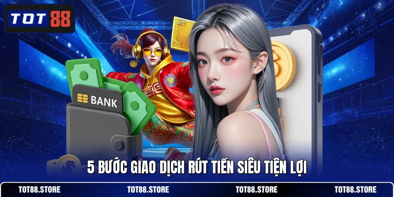 5 bước giao dịch rút tiền siêu tiện lợi