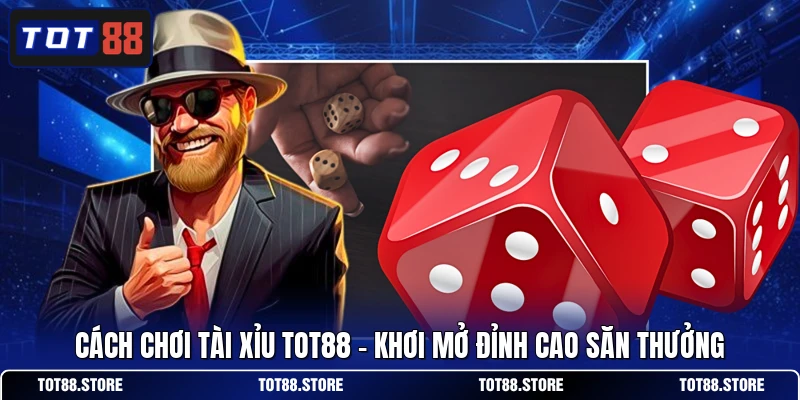 Cách Chơi Tài Xỉu TOT88