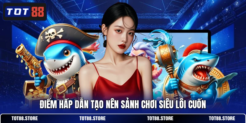 Điểm hấp dẫn tạo nên sảnh chơi siêu lôi cuốn