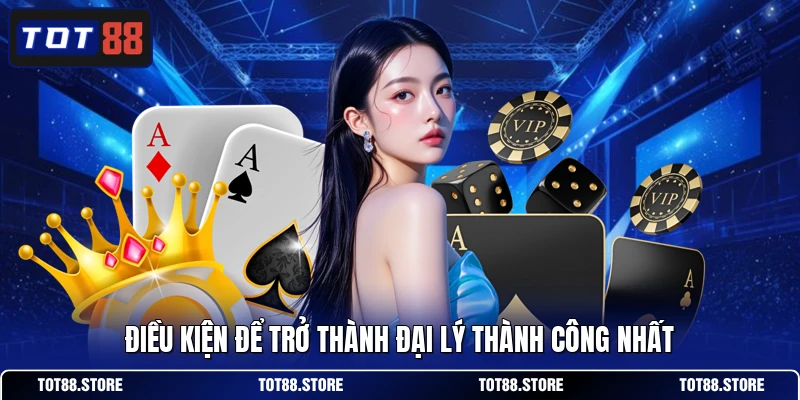 Điều kiện để trở thành đại lý thành công nhất