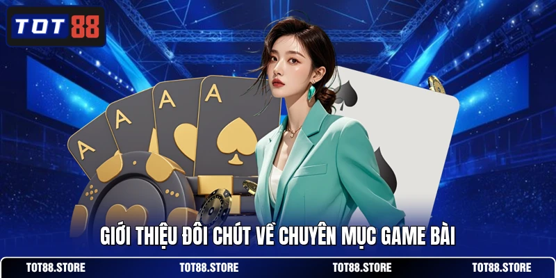 Giới thiệu đôi chút về chuyên mục game bài