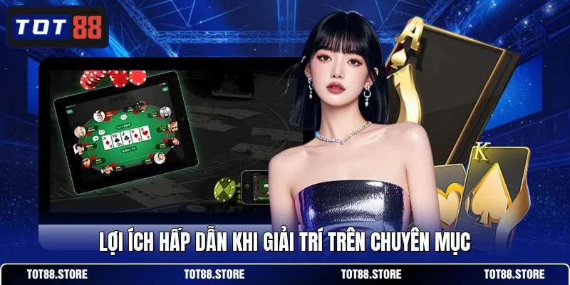 Lợi ích hấp dẫn khi giải trí trên chuyên mục