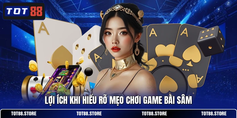 Lợi ích khi hiểu rõ mẹo chơi game bài sâm