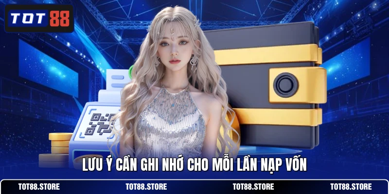Lưu ý cần ghi nhớ cho mỗi lần nạp vốn