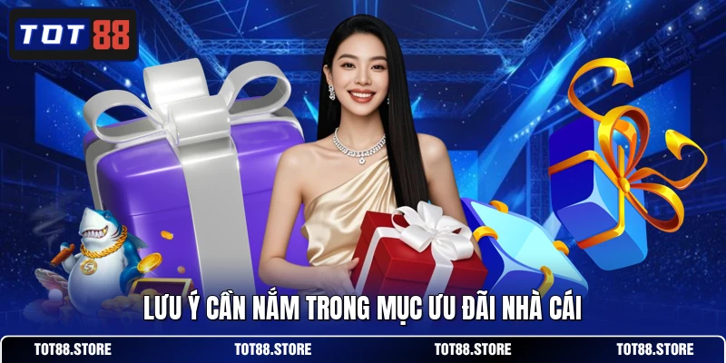 Lưu ý cần nắm trong mục ưu đãi nhà cái