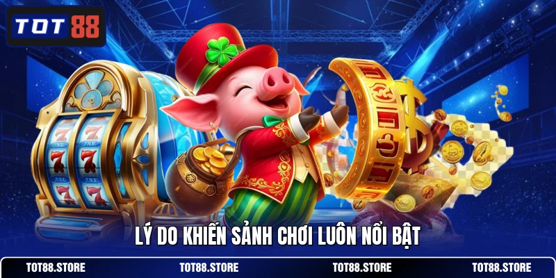 Lý do khiến sảnh chơi luôn nổi bật