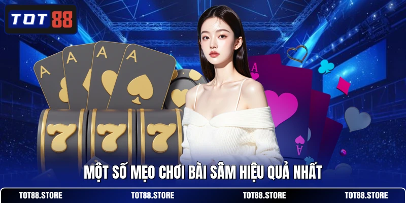 Một số mẹo chơi bài sâm hiệu quả nhất