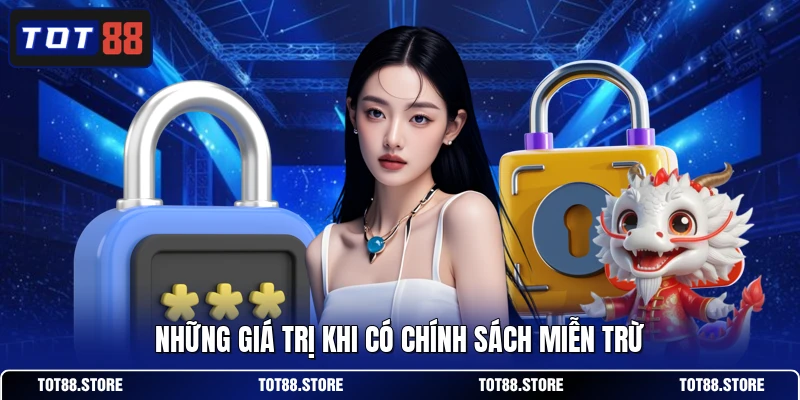 Những giá trị khi có chính sách miễn trừ