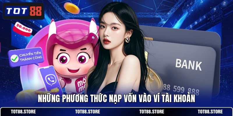 Những phương thức nạp vốn vào ví tài khoản
