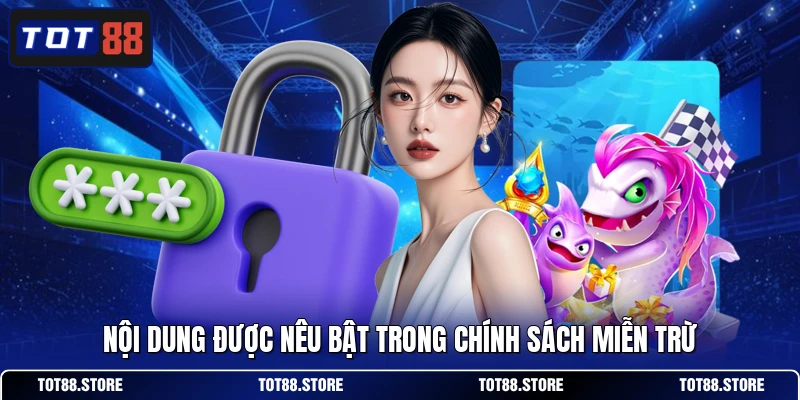 Nội dung được nêu bật trong chính sách miễn trừ