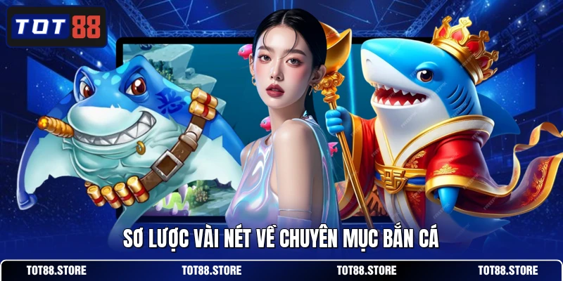 Sơ lược vài nét về chuyên mục bắn cá