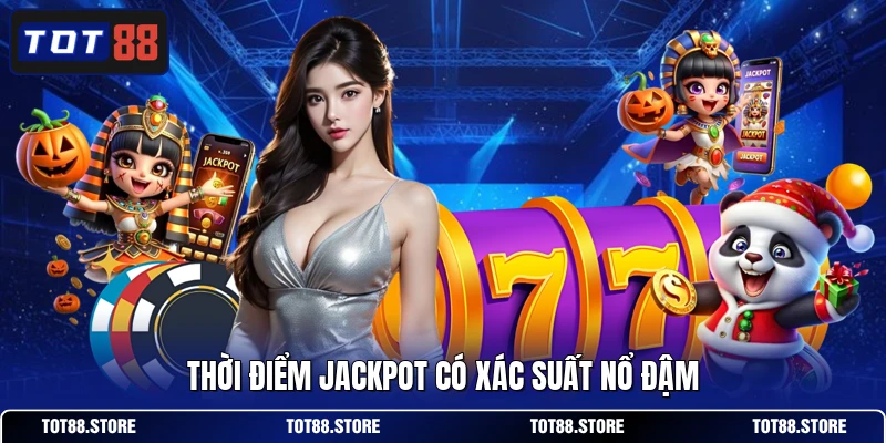 Thời điểm jackpot có xác suất nổ đậm