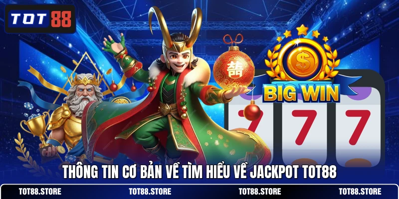 Thông tin cơ bản về tìm hiểu về jackpot TOT88