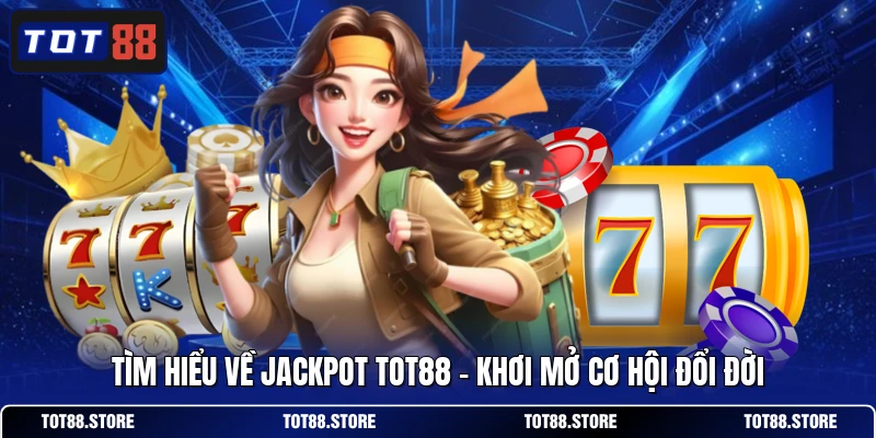 Tìm Hiểu Về Jackpot TOT88