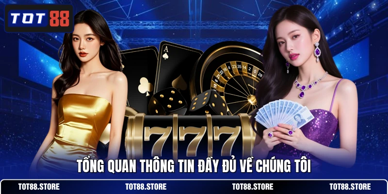 Tổng quan thông tin đầy đủ về chúng tôi